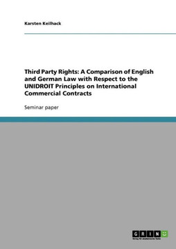 Third Party Rights: A Comparison of English and German Law with Respect to the UNIDROIT Principles on International Commercial Contracts