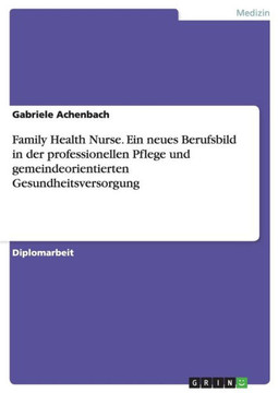 Family Health Nurse. Ein neues Berufsbild in der professionellen Pflege und gemeindeorientierten Gesundheitsversorgung