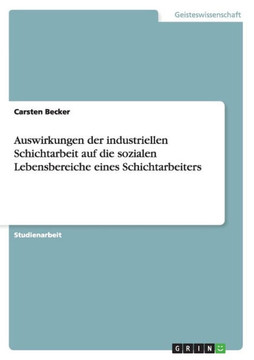 Auswirkungen der industriellen Schichtarbeit auf die sozialen Lebensbereiche eines Schichtarbeiters