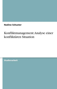Konfliktmanagement: Analyse einer konflikt?en Situation Konfliktmanagement: Analyse einer konflikt?en Situation