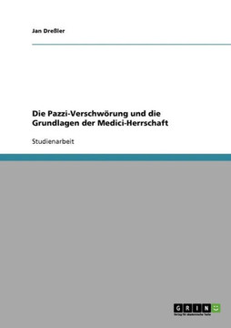 Die Pazzi-Verschw?ung und die Grundlagen der Medici-Herrschaft