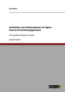 Verhalten von Unternehmen im Open Source Entwicklungsprozess: Ein spieltheoretischer Ansatz