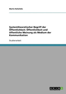 Systemtheoretischer Begriff der ?fentlichkeit: ?fentlichkeit und ?fentliche Meinung als Medium der Kommunikation