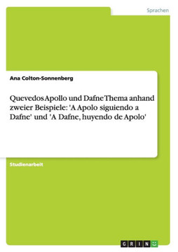 Quevedos Apollo und Dafne Thema anhand zweier Beispiele: 'A Apolo siguiendo a Dafne' und 'A Dafne, huyendo de Apolo'