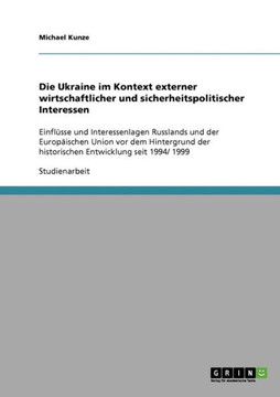 Die Ukraine im Kontext externer wirtschaftlicher und sicherheitspolitischer Interessen: Einfl?se und Interessenlagen Russlands und der Europ?schen U