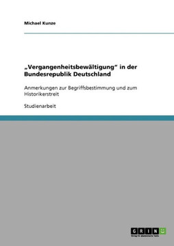 ""Vergangenheitsbew?tigung"" in der Bundesrepublik Deutschland: Anmerkungen zur Begriffsbestimmung und zum Historikerstreit