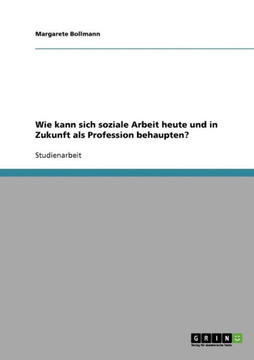 Wie kann sich soziale Arbeit heute und in Zukunft als Profession behaupten?