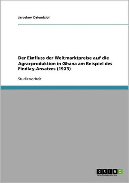 Der Einfluss der Weltmarktpreise auf die Agrarproduktion in Ghana am Beispiel des Findlay-Ansatzes (1973)