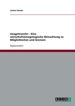 Imagetransfer - Eine wirtschaftsimagologische Betrachtung zu M?lichkeiten und Grenzen