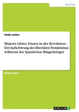 Mujeres Libres: Frauen in der Revolution - Der Aufschwung des libert?en Feminismus w?rend des Spanischen B?gerkrieges