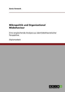 Mikropolitik und Organizational Misbehaviour: Eine vergleichende Analyse aus identit?stheoretischer Perspektive