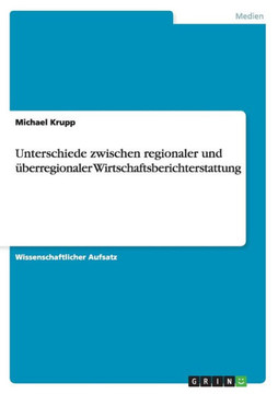 Unterschiede zwischen regionaler und ?erregionaler Wirtschaftsberichterstattung
