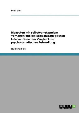 Menschen mit selbstverletzendem Verhalten und die sozialp?agogischen Interventionen im Vergleich zur psychosomatischen Behandlung