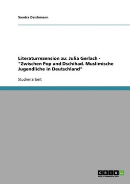 Literaturrezension zu: Julia Gerlach - ""Zwischen Pop und Dschihad. Muslimische Jugendliche in Deutschland""