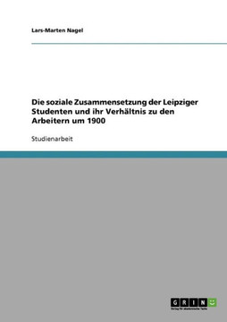 Die soziale Zusammensetzung der Leipziger Studenten und ihr Verh?tnis zu den Arbeitern um 1900