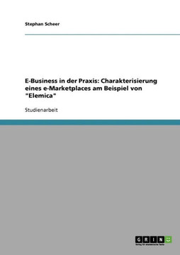 E-Business in der Praxis: Charakterisierung eines e-Marketplaces am Beispiel von ""Elemica""