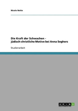 Die Kraft der Schwachen - j?isch-christliche Motive bei Anna Seghers