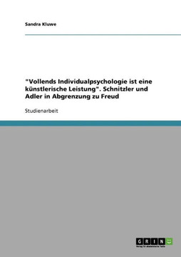 Vollends Individualpsychologie ist eine k?stlerische Leistung. Schnitzler und Adler in Abgrenzung zu Freud