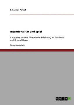 Intentionalit? und Spiel: Bausteine zu einer Theorie der Erfahrung im Anschluss an Edmund Husserl