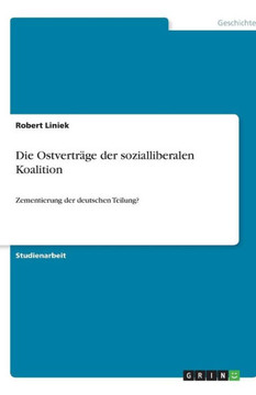 Die Ostvertr?e der sozialliberalen Koalition: Zementierung der deutschen Teilung?