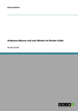 Hrabanus Maurus und sein Wirken im Kloster Fulda