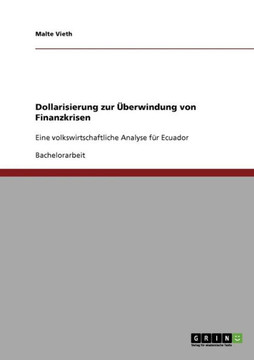 Dollarisierung zur ?erwindung von Finanzkrisen: Eine volkswirtschaftliche Analyse f? Ecuador