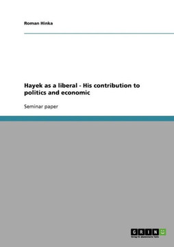 Hayek as a liberal - His contribution to politics and economic