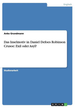 Das Inselmotiv in Daniel Defoes Robinson Crusoe: Exil oder Asyl?