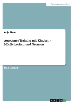 Autogenes Training mit Kindern - M?lichkeiten und Grenzen Autogenes Training mit Kindern - M?lichkeiten und Grenzen