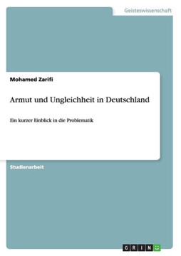 Armut und Ungleichheit in Deutschland: Ein kurzer Einblick in die Problematik Armut und Ungleichheit in Deutschland: Ein kurzer Einblick in die Problematik