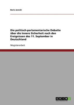 Die politisch-parlamentarische Debatte ?er die Innere Sicherheit nach den Ereignissen des 11. September in Deutschland