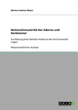 Nationalismuskritik bei Adorno und Horkheimer: Kurzfassung einer Bachelor-Arbeit an der FernUniversit? Hagen