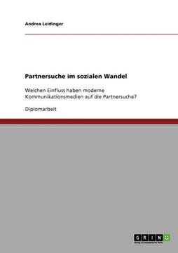 Partnersuche im sozialen Wandel: Welchen Einfluss haben moderne Kommunikationsmedien auf die Partnersuche?