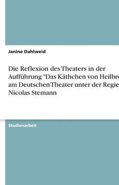 Die Reflexion des Theaters in der Auff?rung ""Das K?hchen von Heilbronn"" am Deutschen Theater unter der Regie von Nicolas Stemann