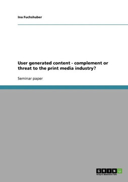 User generated content - complement or threat to the print media industry?
