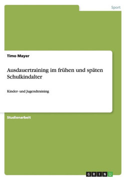 Ausdauertraining im fr?en und sp?en Schulkindalter: Kinder- und Jugendtraining