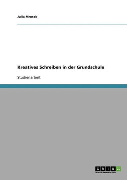Kreatives Schreiben in der Grundschule Kreatives Schreiben in der Grundschule