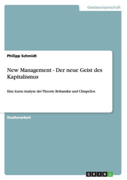 New Management - Der neue Geist des Kapitalismus: Eine kurze Analyse der Theorie Boltanskis und Chiapellos
