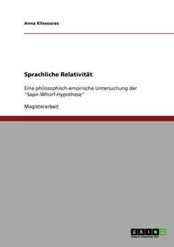 Sprachliche Relativit?: Eine philosophisch-empirische Untersuchung der ""Sapir-Whorf-Hypothese""
