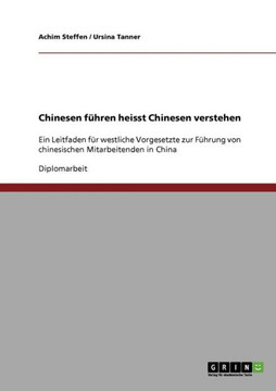 Chinesen f?ren heisst Chinesen verstehen: Ein Leitfaden f? westliche Vorgesetzte zur F?rung von chinesischen Mitarbeitenden in China