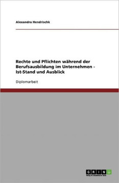 Rechte und Pflichten w?rend der Berufsausbildung im Unternehmen - Ist-Stand und Ausblick