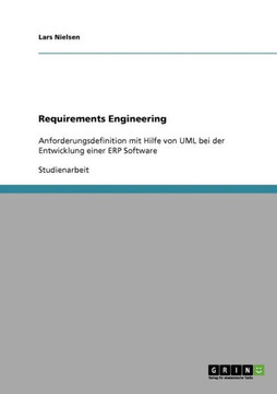 Requirements Engineering: Anforderungsdefinition mit Hilfe von UML bei der Entwicklung einer ERP Software