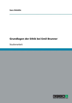 Grundlagen der Ethik bei Emil Brunner