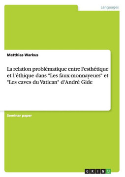 La relation probl?atique entre l'esth?ique et l'?hique dans ""Les faux-monnayeurs"" et ""Les caves du Vatican"" d'Andr?Gide