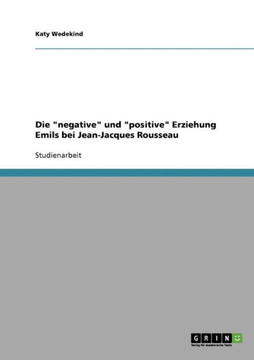 Die ""negative"" und ""positive"" Erziehung Emils bei Jean-Jacques Rousseau