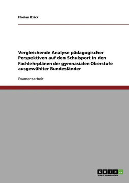 Vergleichende Analyse p?agogischer Perspektiven auf den Schulsport in den Fachlehrpl?en der gymnasialen Oberstufe ausgew?lter Bundesl?der