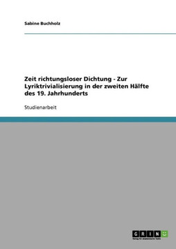 Zeit richtungsloser Dichtung - Zur Lyriktrivialisierung in der zweiten H?fte des 19. Jahrhunderts
