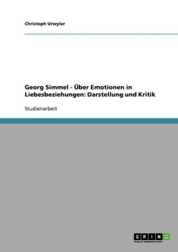 Georg Simmel - ?er Emotionen in Liebesbeziehungen: Darstellung und Kritik