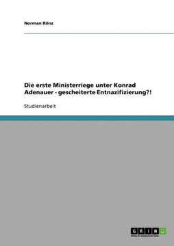 Die erste Ministerriege unter Konrad Adenauer - gescheiterte Entnazifizierung?!
