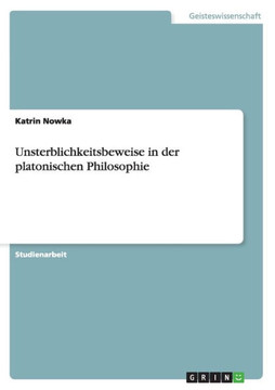 Unsterblichkeitsbeweise in der platonischen Philosophie